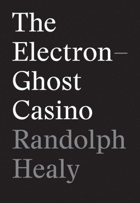 Randolph Healy - The Electron-Ghost Casino, Häftad