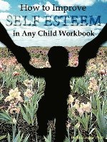bokomslag How to Improve Self-Esteem in Any Child Workbook