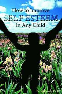 bokomslag How to Improve Self-Esteem In Any Child