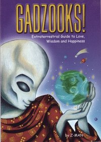 bokomslag Gadzooks! Extraterrestrial Guide to Love, Wisdom, and Happiness