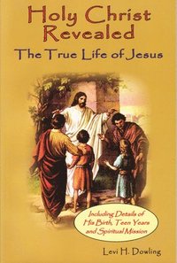 bokomslag Holy Christ Revealed, the True Life of Jesus