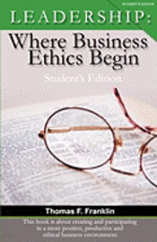 Thomas F. Franklin, Thomas F Franklin, Jody Serey - Leadership: Where Business Ethics Begin - Student's Edition, Häftad