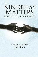 bokomslag Kindness Matters: Hospitality in a Hostile World