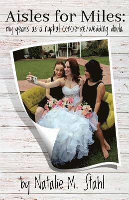 bokomslag Aisles for Miles: My Years as a Nuptial Concierge/Wedding Doula