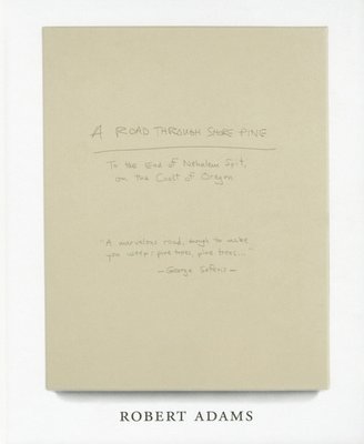 Robert Adams: A Road Through Shore Pine, Inbunden