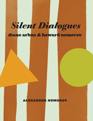 Alexander Nemerov - Silent Dialogues: Diane Arbus & Howard Nemerov, Häftad