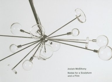 bokomslag Josiah McElheny: Notes for a Sculpture and a Film