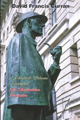 A Sherlock Holmes Sextuplet: Six Sherlockian Pastiches 1