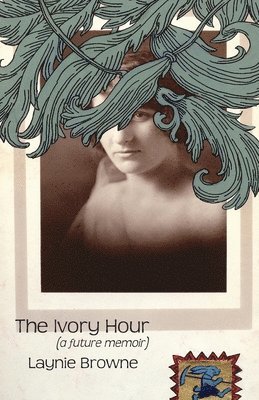 Laynie Browne - Ivory Hour (a Future Memoir), Häftad
