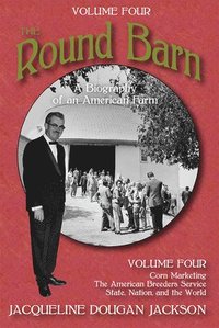 bokomslag The Round Barn, a Biography of an American Farm, Volume Four: The Farm to the World