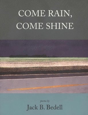 Texas Review Press, Jack B. Bedell, Jack B Bedell - Come Rain, Come Shine, Häftad