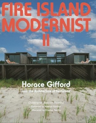 Christopher Rawlins - Fire Island Modernist: Horace Gifford and the Architecture of Seduction, Inbunden