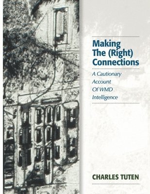 bokomslag Making The (Right) Connections: A Cautionary Account Of WMD Intelligence