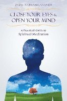 Dada Nabhaniilananda - Close Your Eyes and Open Your Mind: A Practical Guide to Spiritual Meditation, Häftad