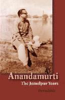 bokomslag Anandamurti: The Jamalpur Years