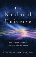 bokomslag The Nonlocal Universe: Why Science Validates the Spiritual Worldview