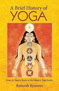 bokomslag A Brief History of Yoga: From Its Tantric Roots to the Modern Yoga Studio