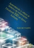 Aprendiendo a utilizar el Sistema de Información Estudiantil (SIE) en forma ilustrada: Guía para maestros