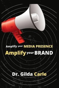 bokomslag Amplify Your Media Presence, Amplify Your Brand