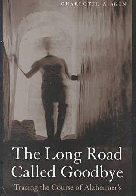 Charlotte A. Akin - Long Road Called Goodbye, Inbunden