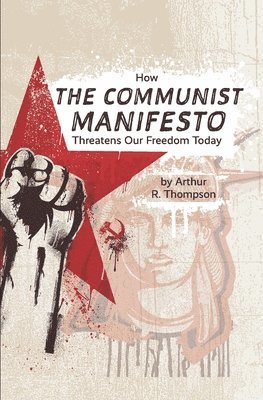 bokomslag How The Communist Manifesto Threatens Our Freedom Today