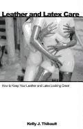 Kelly J Thibault - Leather And Latex Care, Häftad
