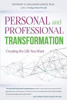 Anthony Dallmann-Jones Phd, Anthony Dallmann-Jones - Personal and Professional Transformation: Creating The Life You Want, Häftad