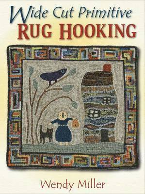 Wendy Miller - Wide Cut Primitive Rug Hooking, Häftad