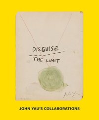 bokomslag Disguise the Limit: John Yau's Collaborations