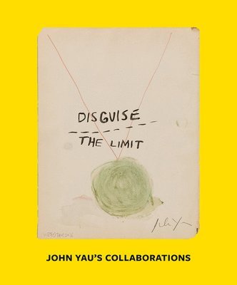 Stuart Horodner, John Yau - Disguise the Limit: John Yau's Collaborations, Häftad