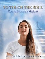 bokomslag To Touch the Soul: How to Become a Medium