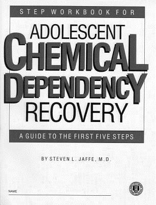 Step Workbook for Adolescent Chemical Dependency Recovery 1