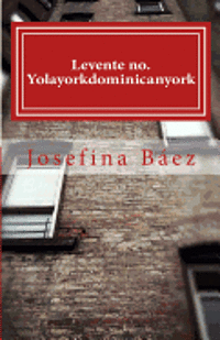 Josefina Baez - Levente no. Yolayorkdominicanyork, Häftad