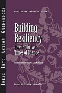 bokomslag Building Resiliency: How to Thrive in Times of Change