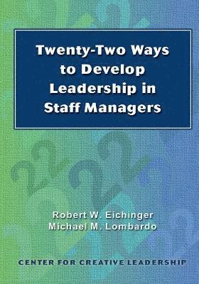 Robert W Eichinger, Michael M Lombardo, Robert W. Eichinger, Michael M. Lombardo - Twenty-Two Ways to Develop Leadership in Staff Managers, Inbunden