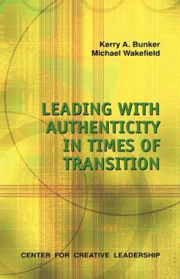 Kerry A Bunker, Michael Wakefield, Kerry A. Bunker - Leading with Authenticity in Times of Transition, Häftad