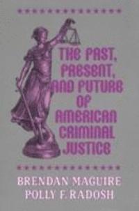 The Past, Present, and Future of American Criminal Justice 1
