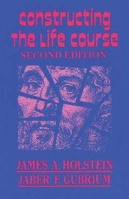 James A. Holstein, Jaber F. Gubrium - Constructing the Life Course, Häftad