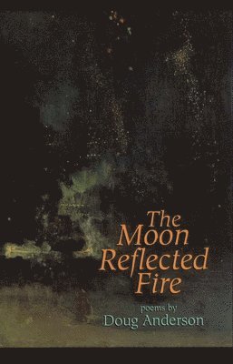bokomslag The Moon Reflected Fire: Poems