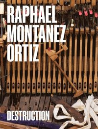 bokomslag Raphael Montaez Ortiz: Destruction
