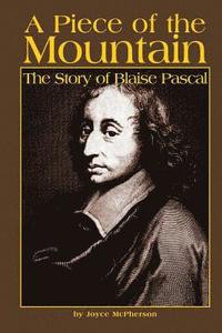 bokomslag A Piece of the Mountain: The Story of Blaise Pascal
