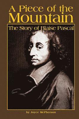 A Piece of the Mountain: The Story of Blaise Pascal 1