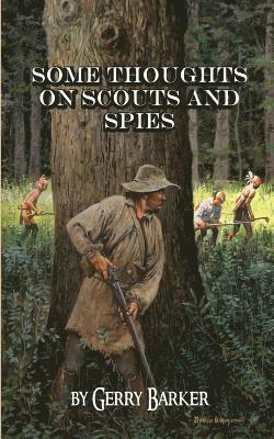 Gerry Barker - Some Thoughts on Scouts and Spies: Based Upon the Experiences of the Author and Historical Observation, Häftad