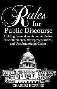 Rules for Public Discourse: Holding Lamakers Accountable for False Statements, Misrepresentations and Unsubstantiated Claims 1