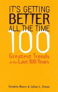 bokomslag It's Getting Better All the Time: 101 Greatest Trends of the Last 100 Years