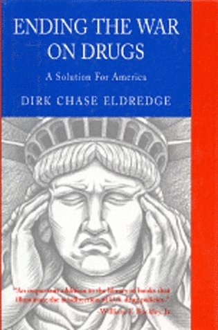 Dirk Chase Eldredge - Ending the War on Drugs, Inbunden