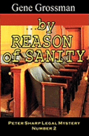 Gene Grossman - ...by Reason of Sanity: Peter Sharp Legal Mystery #2, Häftad