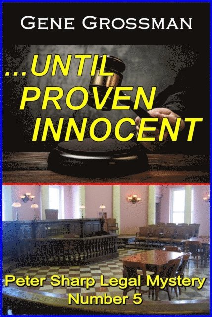Gene Grossman - ...Until Proven Innocent: Peter Sharp Legal Mystery #5, Häftad
