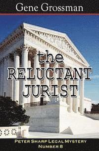 The Reluctant Jurist: Peter Sharp Legal Mystery #8 1