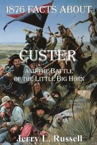 bokomslag 1876 Facts About Custer And The Battle Of The Little Big Horn